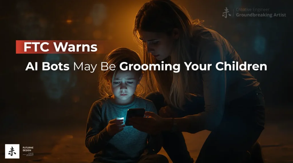 FTC Warns- AI Bots May Be Grooming Your Children